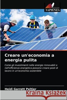 Creare un'economia a energia pulita Heidi Garrett Peltier 9786202833257 Edizioni Sapienza - książka