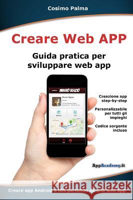Creare Web App: Guida pratica per sviluppare web app Palma, Cosimo 9781537038247 Createspace Independent Publishing Platform - książka