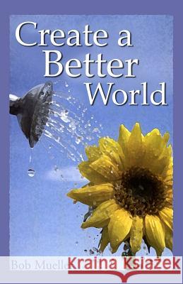Create a Better World Bob Mueller 9780974420776 PSE Publishing - książka