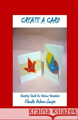 Create a Card Claudia M. Dobson-Largie 9781522792055 Createspace Independent Publishing Platform - książka