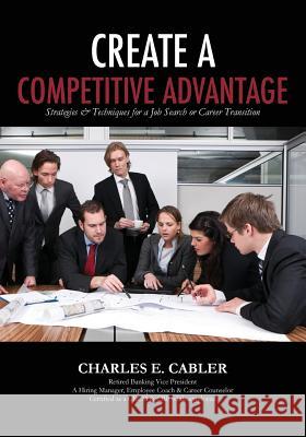 Create A Competitive Advantage Cabler, Charles E. 9781480061033 Createspace - książka