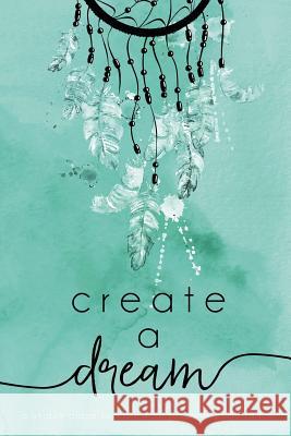 Create A Dream (Feathers): A unique place to make your thoughts come to life. Darling, Cover Me 9781542386739 Createspace Independent Publishing Platform - książka