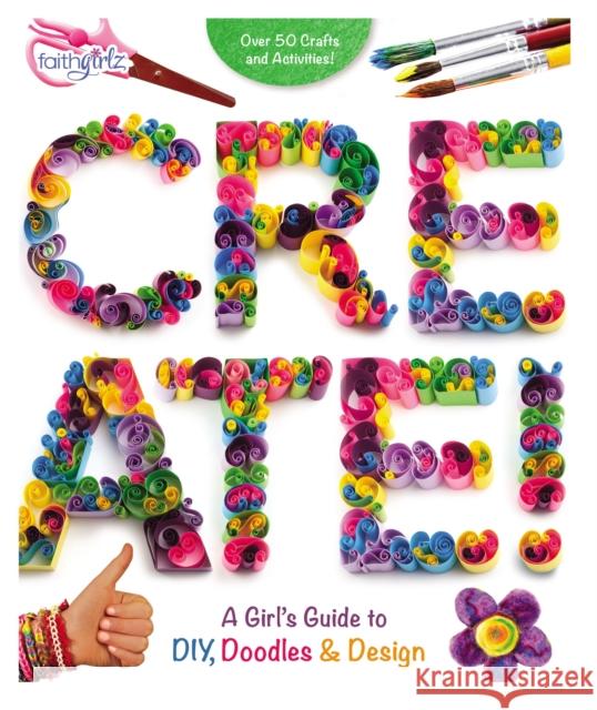 Create!: A Girl's Guide to Diy, Doodles, and Design Zondervan 9780310763161 Zonderkidz - książka