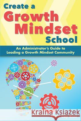 Create a Growth Mindset School: An Administrator's Guide to Leading a Growth Mindset Community Mary Cay Ricci 9781618217837 Prufrock Press - książka