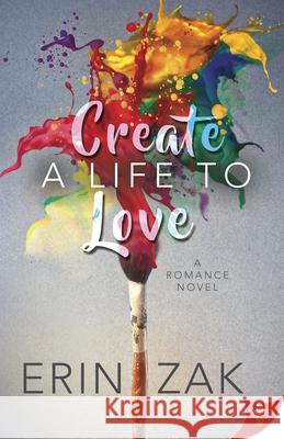 Create a Life to Love Erin Zak 9781635554250 Bold Strokes Books - książka