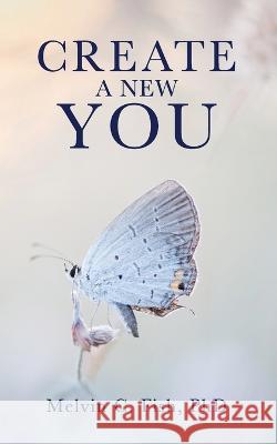 Create A New You Melvin C. Fish Phd 9781638772316 Blurb - książka