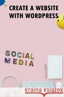 Create A Website With Wordpress Social Media Hannah Milloch 9798223720126 University of Oxford - książka