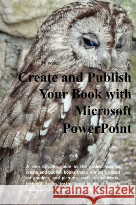 Create and Publish Your Book with Microsoft PowerPoint John Helm 9781480276444 Createspace - książka