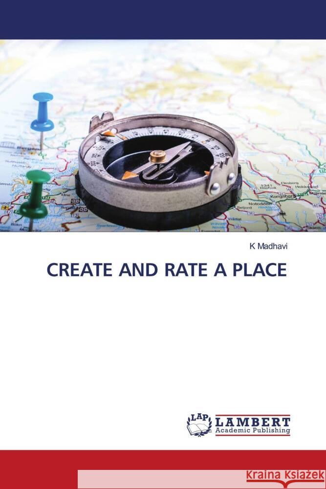 CREATE AND RATE A PLACE Madhavi, K 9786206738985 LAP Lambert Academic Publishing - książka