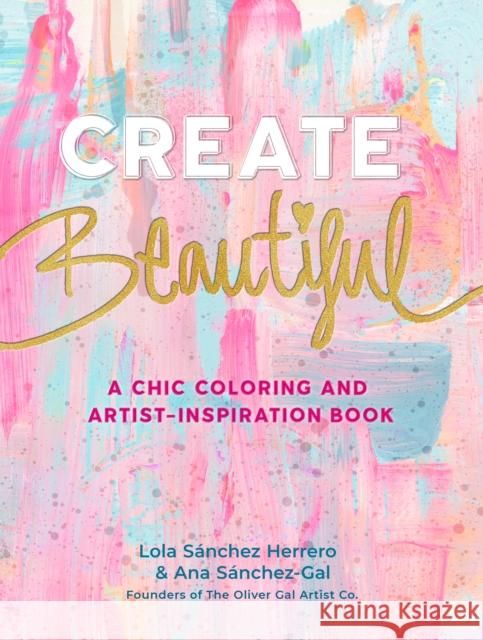 Create Beautiful: A Chic Coloring and Artist-Inspiration Book The Oliver Gal Artist Co 9781631067587 Rock Point - książka