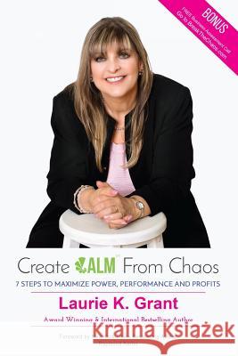 Create CALM From Chaos: 7 Steps to Maximize Power, Performance and Profits Grant, Laurie K. 9781772771428 Laurie K. Grant - książka