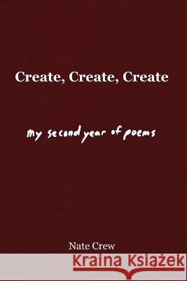 Create, Create, Create: My Second Year of Poems Nate Crew   9781955597135 Deeprichdirt - książka