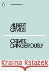 Create Dangerously Albert Camus 9780241339121 Penguin Books Ltd