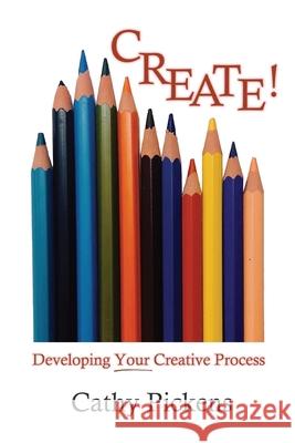 Create!: Developing Your Creative Process Cathy Pickens 9781734861808 Icsc Press - książka