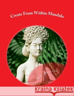 Create From Within Mandala: A Playful Coloring Book For All Ages Mary Marlene 9781519632937 Createspace Independent Publishing Platform - książka