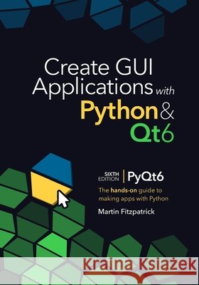 Create GUI Applications with Python & Qt6 (6th Edition, PyQt6): The hands-on guide to making apps with Python Fitzpatrick, Martin 9798287557164 Independently Published - książka