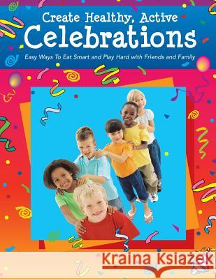 Create Healthy, Active Celebrations United States Department of Agriculture  Penny Hill Press Inc 9781523438853 Createspace Independent Publishing Platform - książka