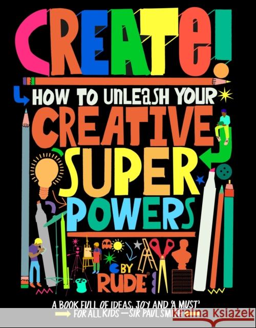 Create! How to unleash your creative superpowers RUDE 9781510231740 Hachette Children's Group - książka