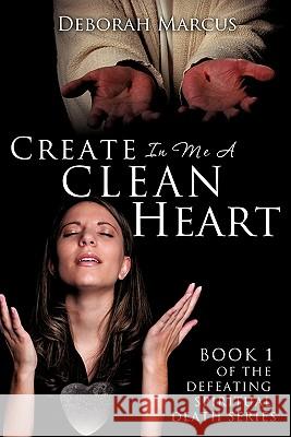 Create In Me A Clean Heart Marcus, Deborah 9781613792483 Xulon Press - książka