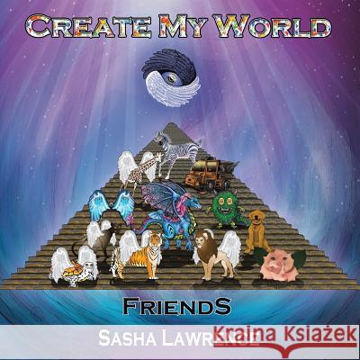Create My World Friends! Lawrence, Sasha 9781499076790 Xlibris Corporation - książka