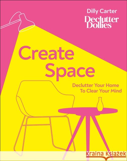 Create Space: Declutter Your Home to Clear Your Mind Dilly Carter 9780241479285 Dorling Kindersley Ltd - książka