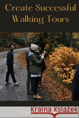 Create Successful Walking Tours Lynne Sturtevant 9781700938916 Independently Published - książka