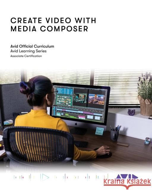 Create Video with Media Composer: Official Avid Curriculum Avid Technology 9781538173558 Rowman & Littlefield - książka