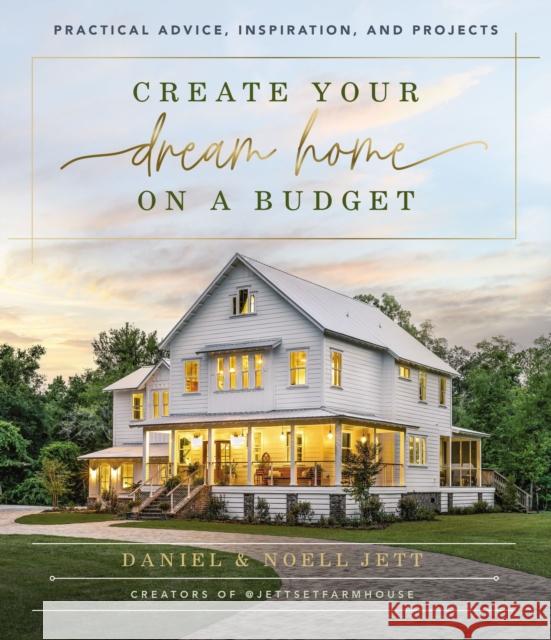 Create Your Dream Home on a Budget: Practical Advice, Inspiration, and Projects Daniel Jett Noell Jett 9781400230754 Thomas Nelson - książka