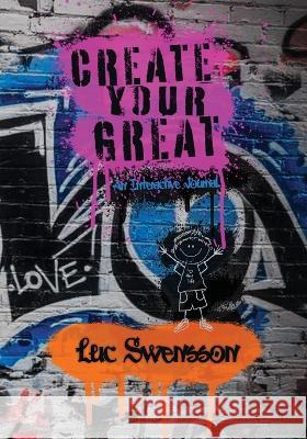 Create Your Great - An Interactive Journal Luc Swensson   9781953011176 Get It Factory - książka
