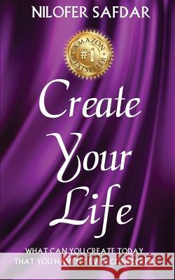 Create Your Life: What can you create today that you haven't even considered? Safdar, Nilofer 9781944171087 Nilofer Safdar - książka