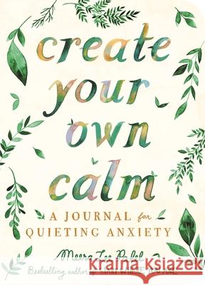 Create Your Own Calm: A Journal for Quieting Anxiety Meera Lee Patel 9781912785414 Michael O'Mara Books Ltd - książka