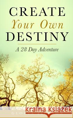 Create Your Own Destiny: A 28 Day Adventure Gloria Pierson 9781984052193 Createspace Independent Publishing Platform - książka