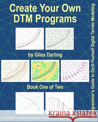 Create Your Own DTM Programs: a Programmer's Guide to Do-It-Yourself Digital Terrain Modelling Giles Darling 9798692389220 Independently Published - książka