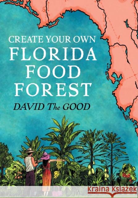 Create Your Own Florida Food Forest: Florida Gardening Nature\'s Way David Th 9781955289092 Good Books - książka