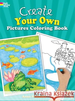 Create Your Own Pictures Coloring Book: 45 Fun-To-Finish Illustrations Pomaska, Anna 9780486246147 Dover Publications - książka