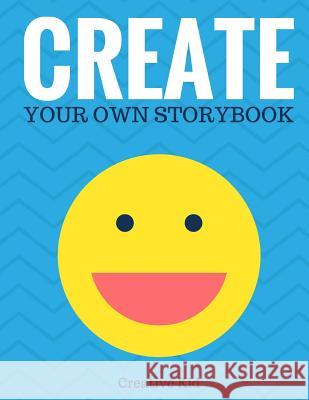 Create Your Own Storybook: 50 Pages - Write, Draw, and Illustrate Your Own Book (Large, 8.5 X 11) Creative Kid 9781543014563 Createspace Independent Publishing Platform - książka