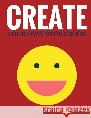Create Your Own Storybook: 50 Pages - Write, Draw, and Illustrate Your Own Book (Large, 8.5 x 11) Kid, Creative 9781543014983 Createspace Independent Publishing Platform - książka