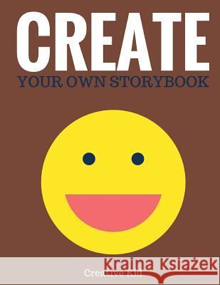 Create Your Own Storybook: 50 Pages - Write, Draw, and Illustrate Your Own Book (Large, 8.5 x 11) Kid, Creative 9781543133462 Createspace Independent Publishing Platform - książka