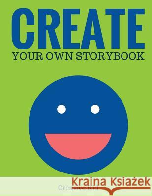 Create Your Own Storybook: 50 Pages - Write, Draw, and Illustrate Your Own Book (Large, 8.5 x 11) Kid, Creative 9781543133783 Createspace Independent Publishing Platform - książka