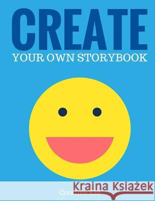 Create Your Own Storybook: 50 Pages - Write, Draw, and Illustrate Your Own Book (Large, 8.5 X 11) Creative Kid 9781543134087 Createspace Independent Publishing Platform - książka