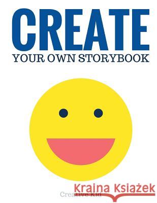Create Your Own Storybook: 50 Pages - Write, Draw, and Illustrate Your Own Book (Large, 8.5 x 11) Kid, Creative 9781543135695 Createspace Independent Publishing Platform - książka