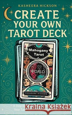 Create Your Own Tarot Deck Kasheera Hickson 9781959712039 Mahogany Tarot - książka
