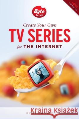 Create Your Own TV Series for the Internet Ross Brown 9781615931682 Michael Wiese Productions - książka