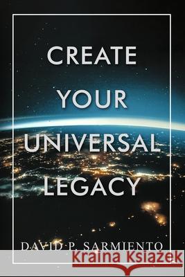 Create Your Universal Legacy David Sarmiento 9781736453100 Mixes Entertainment - książka