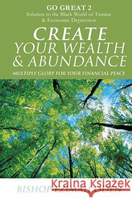 Create Your Wealth & Abundance Bishop Ezimah Oden 9781498493833 Xulon Press - książka