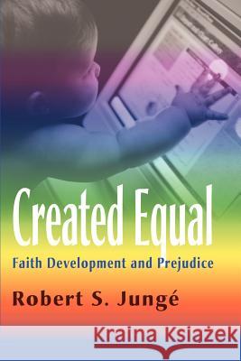 Created Equal: Faith Development and Prejudice Junge, Robert S. 9780595150885 Writer's Showcase Press - książka