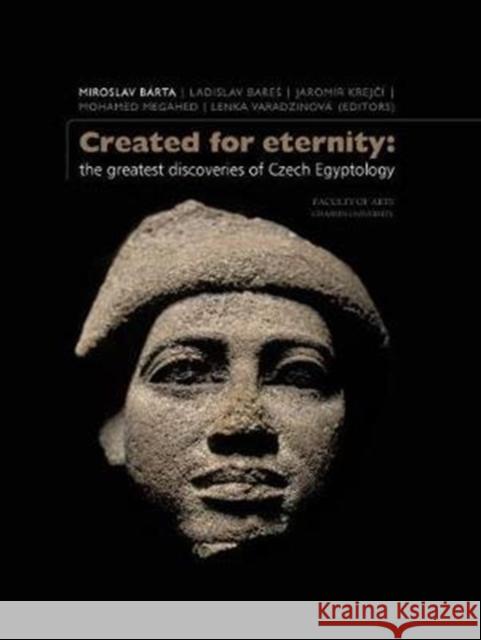 Created for Eternity: The Greatest Discoveries of Czech Egyptology Bárta, Miroslav 9788073089276 Univerzita Karlova, Filozofická fakulta - książka