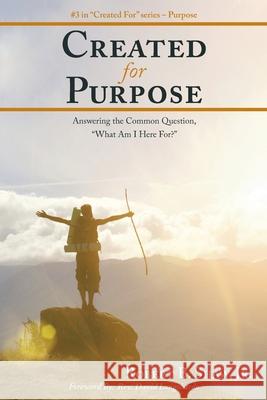 Created for Purpose: Answering the Common Question, What Am I Here For? Shaw Jr, Robert B. 9781490864051 WestBow Press - książka