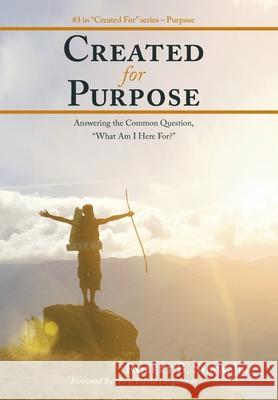 Created for Purpose: Answering the Common Question, What Am I Here For? Shaw, Robert B., Jr. 9781490864068 WestBow Press - książka