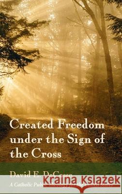 Created Freedom under the Sign of the Cross Decosse, David E. 9781666711110 Pickwick Publications - książka